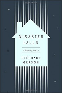 Disaster Falls: A Family Story - Stephane Gerson