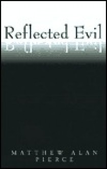 Reflected Evil - Matthew Alan Pierce