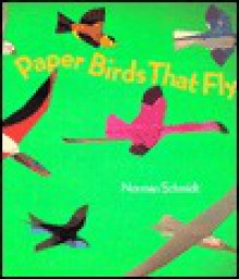 Paper Birds That Fly - Norman Schmidt