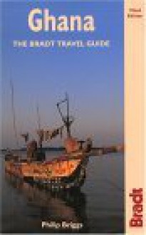 Ghana: The Bradt Travel Guide - Philip Briggs