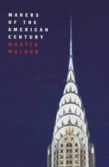 Makers Of The American Century - Martin Walker