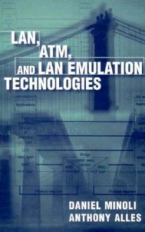 LAN, ATM, and LAN Emulation Technologies - Daniel Minoli