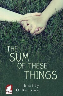 The Sum of These Things - Emily O'Beirne