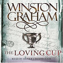 The Loving Cup: A Novel of Cornwall 1813-1815: Poldark, Book 10 - Winston Graham, Oliver J. Hembrough