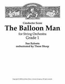 The Balloon Man for String Orchestra - Score - Sue Roberts, Thom Sharp