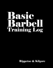 Basic Barbell Training Log - Mark Rippetoe, Lon Kilgore