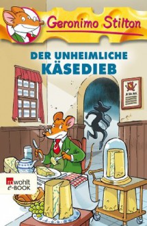 Der unheimliche Käsedieb - Geronimo Stilton, Nadine Püschel