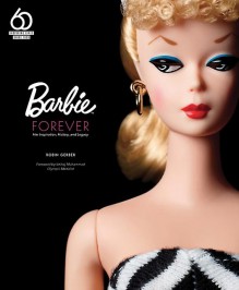 Barbie Forever: Her Inspiration, History, and Legacy - Robin Gerber