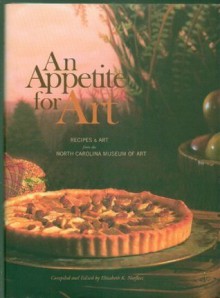 Appetite for Art: Recipes and Art from the North Carolina Museum of Art - Elizabeth K. Norfleet