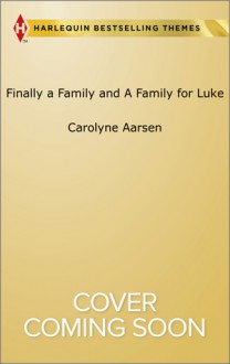 Finally a Family and A Family for Luke - Carolyne Aarsen