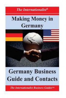 Making Money in Germany: Germany Business Guide and Contacts - Patrick W Nee