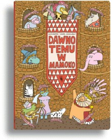 Dawno temu w Mamoko - Daniel Mizieliński, Aleksandra Mizielińska