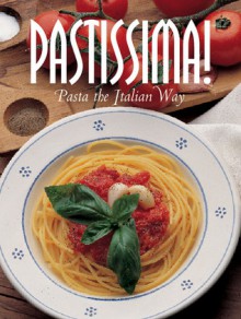 Pastissima!: Italian Pasta the Italian Way - Marco Lanza