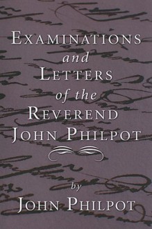 Examinations and Letters of the Rev - John Philpot