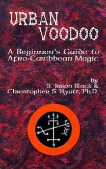 Urban Voodoo: A Beginner's Guide to Afro-Caribbean Magic - Christopher S. Hyatt