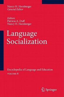 Language Socialization: Encyclopedia of Language and Education Volume 8 - Patricia A. Duff, Nancy H. Hornberger