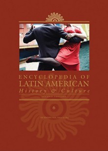 Encyclopedia of Latin American History and Culture - Charles Scribners & Sons Publishing