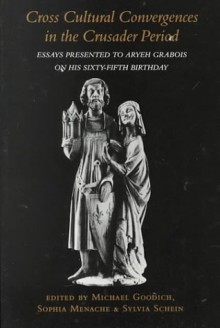 Cross Cultural Convergences In The Crusader Period: Essays Presented To Aryeh Grabois On His Sixty Fifth Birthday - Michael Goodich, Sophia Menache, Aryeh Graboںis