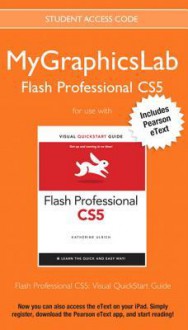 Mygraphicslab Flash Professional Course with Flash Professional Cs5: Visual QuickStart Guide - Peachpit Press, Katherine Ulrich