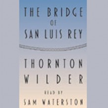 The Bridge of San Luis Rey - Thornton Wilder, Sam Waterston, a division of Recorded Books HighBridge