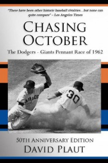 Chasing October: The Dodgers-Giants Pennant Race of 1962 - David Plaut