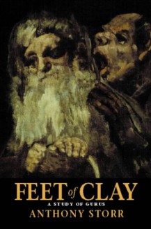 Feet of Clay - Anthony Storr