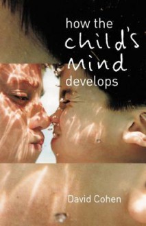 How the Child's Mind Develops - David Cohen