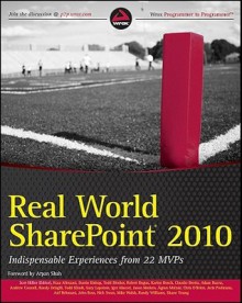 Real World Sharepoint 2010: Indispensable Experiences from 22 MVPs - Scot Hillier, Darrin Bishop, Todd Bleeker, Robert L. Bogue, Karine Bosch, Claudio Brotto, Adam Buenz, Andrew Connell, Randy Drisgill, Gary Lapointe, Jason Medero, Agnes Molnar, Chris O?Brien, Ted Pattison, Joris Poelmans