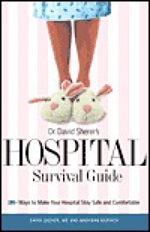 Dr. David Sherer's Hospital Survival Guide: 100+ Ways to Make Your Hospital Stay Safe and Comfortable - David Sherer, Maryann Karinch