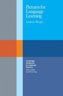 Pictures for Language Learning (Cambridge Handbooks for Language Teachers) - Andrew Wright