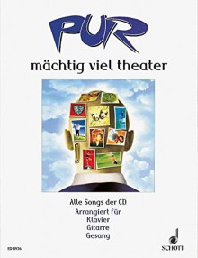 PUR mächtig viel theater. Alle Songs der CD - Arrangiert für Klavier - Gitarre - Gesang - Pur