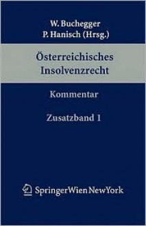 Sterreichisches Insolvenzrecht: Kommentar. Erster Zusatzband. Bwg (Auszug), Genkonkv, Ekeg, Vag (Auszug), Urg, Insolvenz Und Steuern - Walter Buchegger, Peter Hanisch