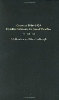 Guinness 1886-1939: From Incorporation to the Second World War - S.R. Dennison