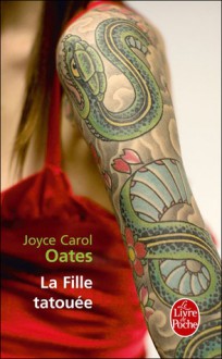 La Fille tatouée - Joyce Carol Oates, Claude Seban