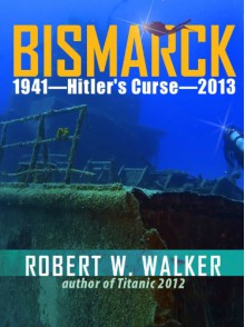 BISMARCK 2013 - Hitler's Curse - Robert Walker, Stephen Walker