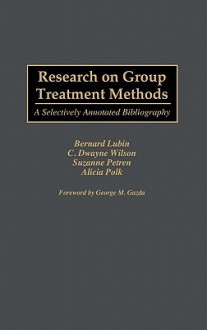 Research on Group Treatment Methods: A Selectively Annotated Bibliography - Bernard Lubin, C. Dwayne Wilson