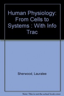 Human Physiology: From Cells to Systems : With Info Trac - Lauralee Sherwood