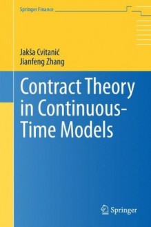 Contract Theory in Continuous-Time Models (Springer Finance) - Jaksa Cvitanic, Jianfeng Zhang