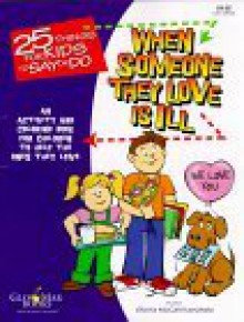 25 Things for Kids to Say or Do When Someone They Love is Ill An Activity and Coloring Book for Children to Help the Ones They Love - Phil Lowe, Gloria McCall Kanahele