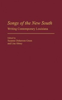 Songs of the New South: Writing Contemporary Louisiana - Suzanne Disheroon Green