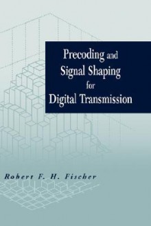 Precoding and Signal Shaping for Digital Transmission - Robert F. H. Fischer, Fischer