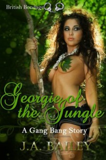 Georgie of the Jungle: A Gang Bang Story - J.A. Bailey