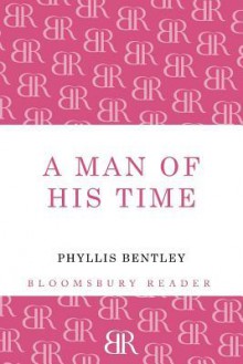 A Man of His Time - Phyllis Eleanor Bentley