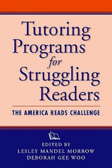 Tutoring Programs for Struggling Readers: The America Reads Challenge - Lesley Mandel Morrow, Deborah Gee Woo