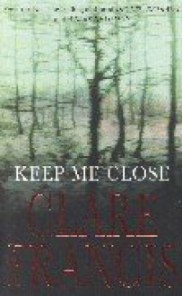 Keep Me Close - Clare Francis