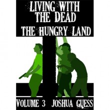 The Hungry Land (Living with the Dead #3) - Joshua Guess