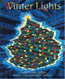 Winter Lights: A Season in Poems & Quilts - Anna Grossnickle Hines