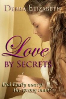 Love by Secrets: A Romance (Novella) - Debra Elizabeth