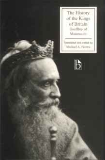 The History of the Kings of Britain - Geoffrey, Michael A. Faletra