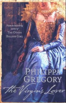 The Virgin's Lover - Philippa Gregory